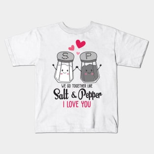 we go together like salt & pepper i love you Kids T-Shirt